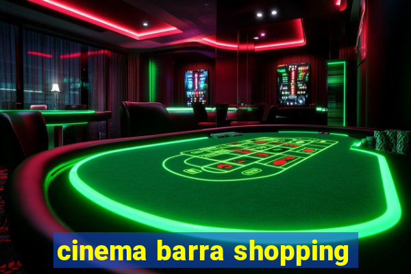 cinema barra shopping